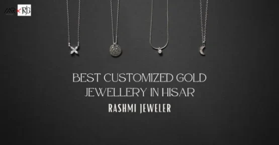 Best Customized Gold Jewellery in Hisar