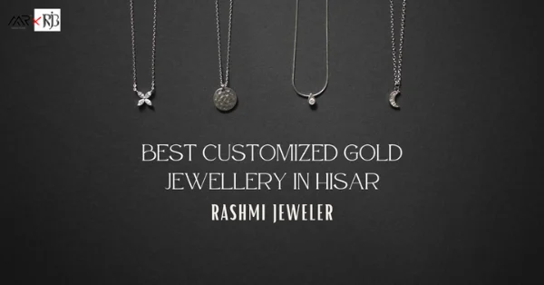 Best Customized Gold Jewellery in Hisar
