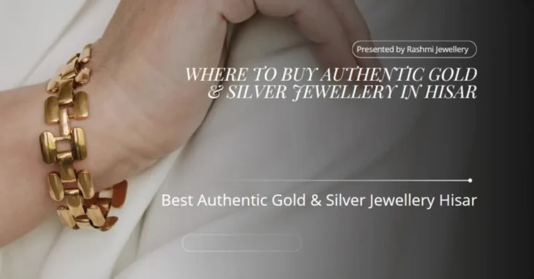 Authentic Gold and Silver Jewellery in Hisar