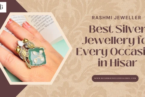 Best Silver Jewellery for Every Occasion in Hisar