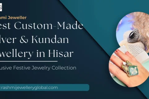Best Custom-Made Silver & Kundan Jewellery in Hisar
