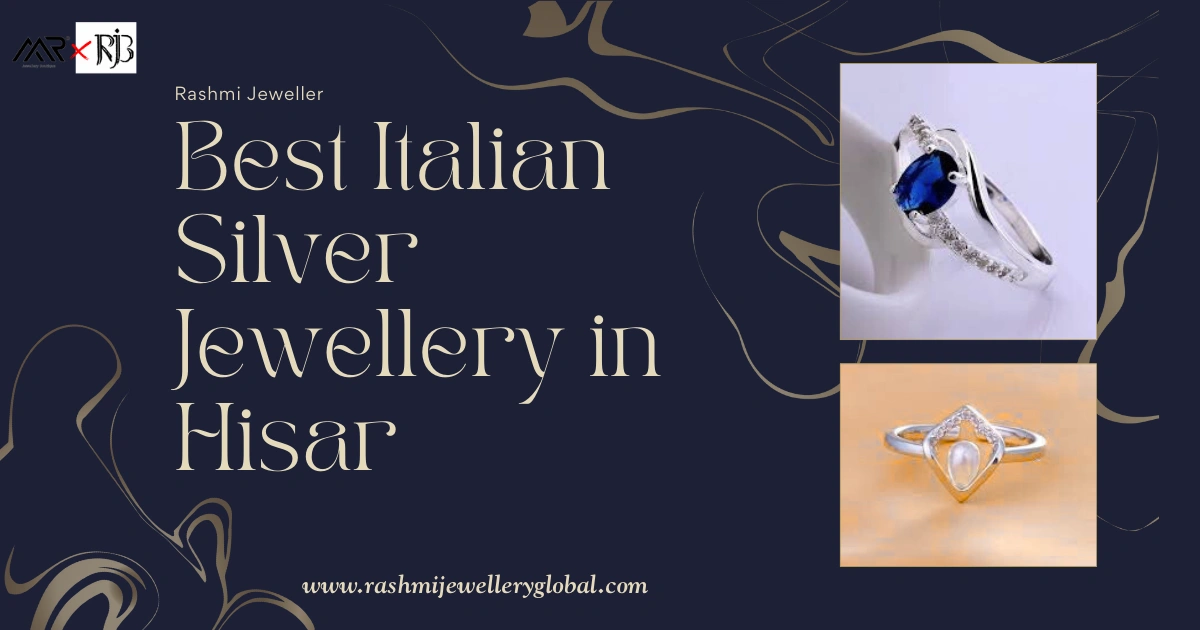 Best Italian silver jewellery in Hisar