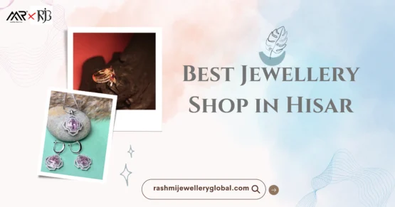 Best Jewellery Shop in Hisar